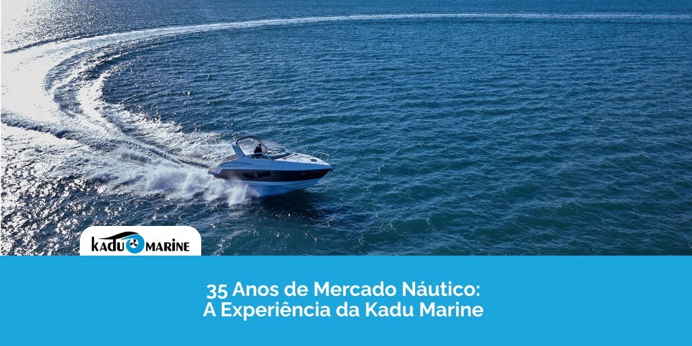35 Anos de Mercado Náutico: A Experiência da Kadu Marine